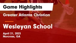 Greater Atlanta Christian  vs Wesleyan School Game Highlights - April 21, 2023