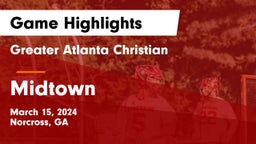 Greater Atlanta Christian  vs Midtown   Game Highlights - March 15, 2024