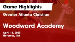 Greater Atlanta Christian  vs Woodward Academy Game Highlights - April 18, 2023