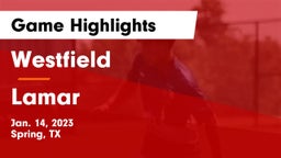 Westfield  vs Lamar  Game Highlights - Jan. 14, 2023