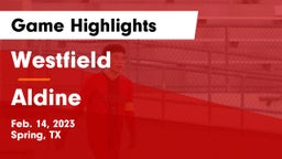 Westfield  vs Aldine  Game Highlights - Feb. 14, 2023