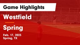 Westfield  vs Spring  Game Highlights - Feb. 17, 2023