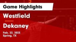 Westfield  vs Dekaney  Game Highlights - Feb. 22, 2023