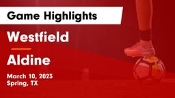 Westfield  vs Aldine  Game Highlights - March 10, 2023