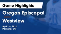 Oregon Episcopal  vs Westview  Game Highlights - April 18, 2022