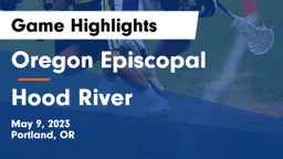 Oregon Episcopal  vs Hood River Game Highlights - May 9, 2023