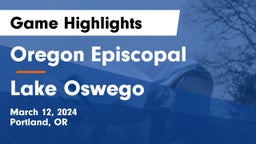 Oregon Episcopal  vs Lake Oswego  Game Highlights - March 12, 2024