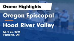 Oregon Episcopal  vs Hood River Valley  Game Highlights - April 23, 2024