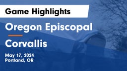 Oregon Episcopal  vs Corvallis Game Highlights - May 17, 2024