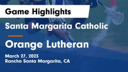 Santa Margarita Catholic  vs Orange Lutheran Game Highlights - March 27, 2023