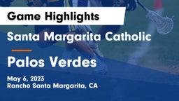 Santa Margarita Catholic  vs Palos Verdes  Game Highlights - May 6, 2023