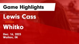 Lewis Cass  vs Whitko  Game Highlights - Dec. 16, 2023