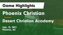 Phoenix Christian  vs Desert Christian Academy Game Highlights - Feb. 15, 2021