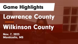 Lawrence County  vs Wilkinson County  Game Highlights - Nov. 7, 2023