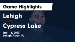 Lehigh  vs Cypress Lake  Game Highlights - Jan. 11, 2023