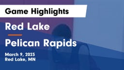 Red Lake  vs Pelican Rapids  Game Highlights - March 9, 2023