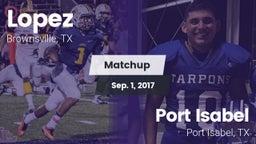 Matchup: Lopez  vs. Port Isabel  2017