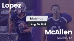 Matchup: Lopez  vs. McAllen  2018