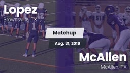 Matchup: Lopez  vs. McAllen  2019