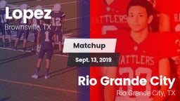 Matchup: Lopez  vs. Rio Grande City  2019