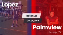 Matchup: Lopez  vs. Palmview  2019