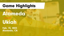 Alameda  vs Ukiah  Game Highlights - Feb. 15, 2023