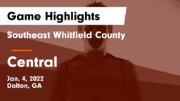 Southeast Whitfield County vs Central  Game Highlights - Jan. 4, 2022
