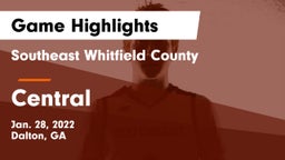 Southeast Whitfield County vs Central  Game Highlights - Jan. 28, 2022