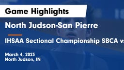North Judson-San Pierre  vs IHSAA Sectional Championship SBCA vs NJSP Game Highlights - March 4, 2023