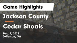 Jackson County  vs Cedar Shoals   Game Highlights - Dec. 9, 2023