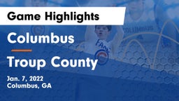 Columbus  vs Troup County  Game Highlights - Jan. 7, 2022