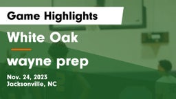 White Oak  vs wayne prep  Game Highlights - Nov. 24, 2023