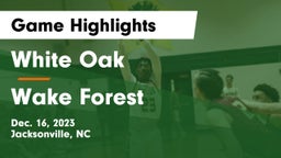 White Oak  vs Wake Forest  Game Highlights - Dec. 16, 2023
