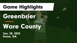 Greenbrier  vs Ware County  Game Highlights - Jan. 28, 2023
