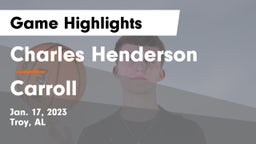 Charles Henderson  vs Carroll   Game Highlights - Jan. 17, 2023