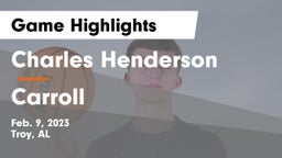 Charles Henderson  vs Carroll   Game Highlights - Feb. 9, 2023