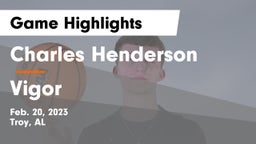 Charles Henderson  vs Vigor  Game Highlights - Feb. 20, 2023