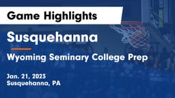 Susquehanna  vs Wyoming Seminary College Prep  Game Highlights - Jan. 21, 2023