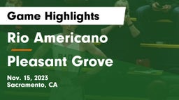 Rio Americano  vs Pleasant Grove  Game Highlights - Nov. 15, 2023