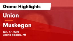 Union  vs Muskegon  Game Highlights - Jan. 17, 2023