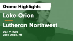 Lake Orion  vs Lutheran Northwest  Game Highlights - Dec. 9, 2022