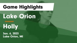 Lake Orion  vs Holly  Game Highlights - Jan. 6, 2023