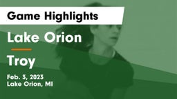 Lake Orion  vs Troy  Game Highlights - Feb. 3, 2023
