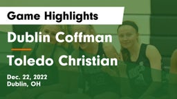 Dublin Coffman  vs Toledo Christian  Game Highlights - Dec. 22, 2022