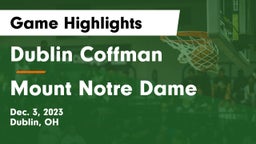 Dublin Coffman  vs Mount Notre Dame  Game Highlights - Dec. 3, 2023