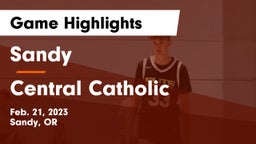 Sandy  vs Central Catholic  Game Highlights - Feb. 21, 2023