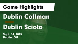 Dublin Coffman  vs Dublin Scioto  Game Highlights - Sept. 14, 2023