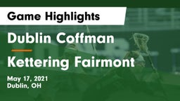 Dublin Coffman  vs Kettering Fairmont Game Highlights - May 17, 2021