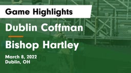 Dublin Coffman  vs Bishop Hartley  Game Highlights - March 8, 2022