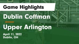 Dublin Coffman  vs Upper Arlington  Game Highlights - April 11, 2022
